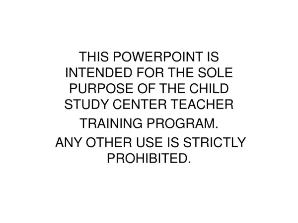 THIS POWERPOINT IS INTENDED FOR THE SOLE PURPOSE OF THE CHILD STUDY CENTER TEACHER