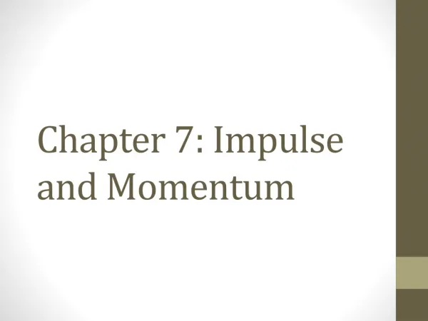 Chapter 7: Impulse and Momentum