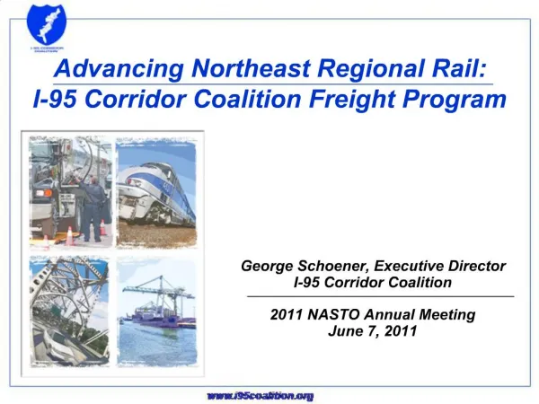 George Schoener, Executive Director I-95 Corridor Coalition 2011 NASTO Annual Meeting June 7, 2011
