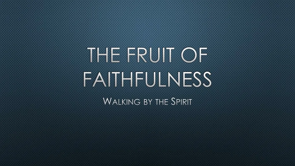 the fruit of faithfulness