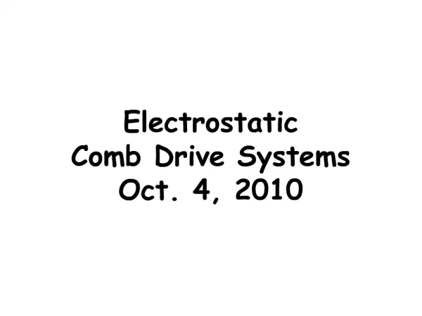Electrostatic Comb Drive Systems Oct. 4, 2010