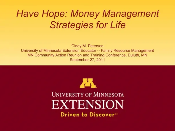 Have Hope: Money Management Strategies for Life Cindy M. Petersen University of Minnesota Extension Educator -- Family