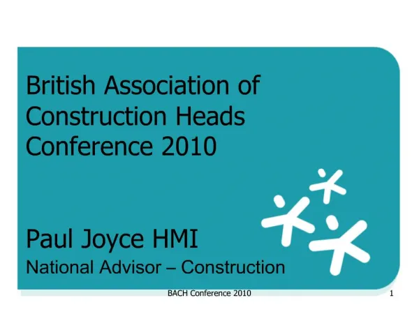 British Association of Construction Heads Conference 2010 Paul Joyce HMI National Advisor Construction