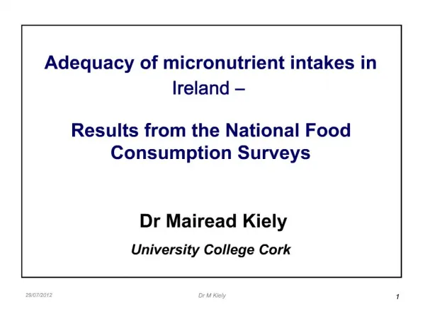 Adequacy of micronutrient intakes in Ireland Results from the National Food Consumption Surveys Dr Mairead Kiely
