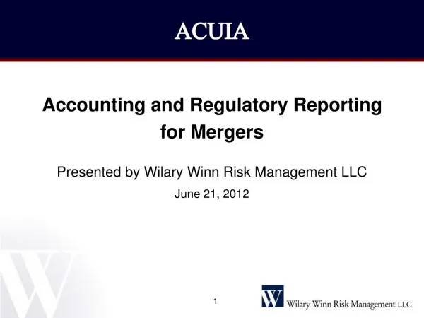 Accounting and Regulatory Reporting for Mergers Presented by Wilary Winn Risk Management LLC