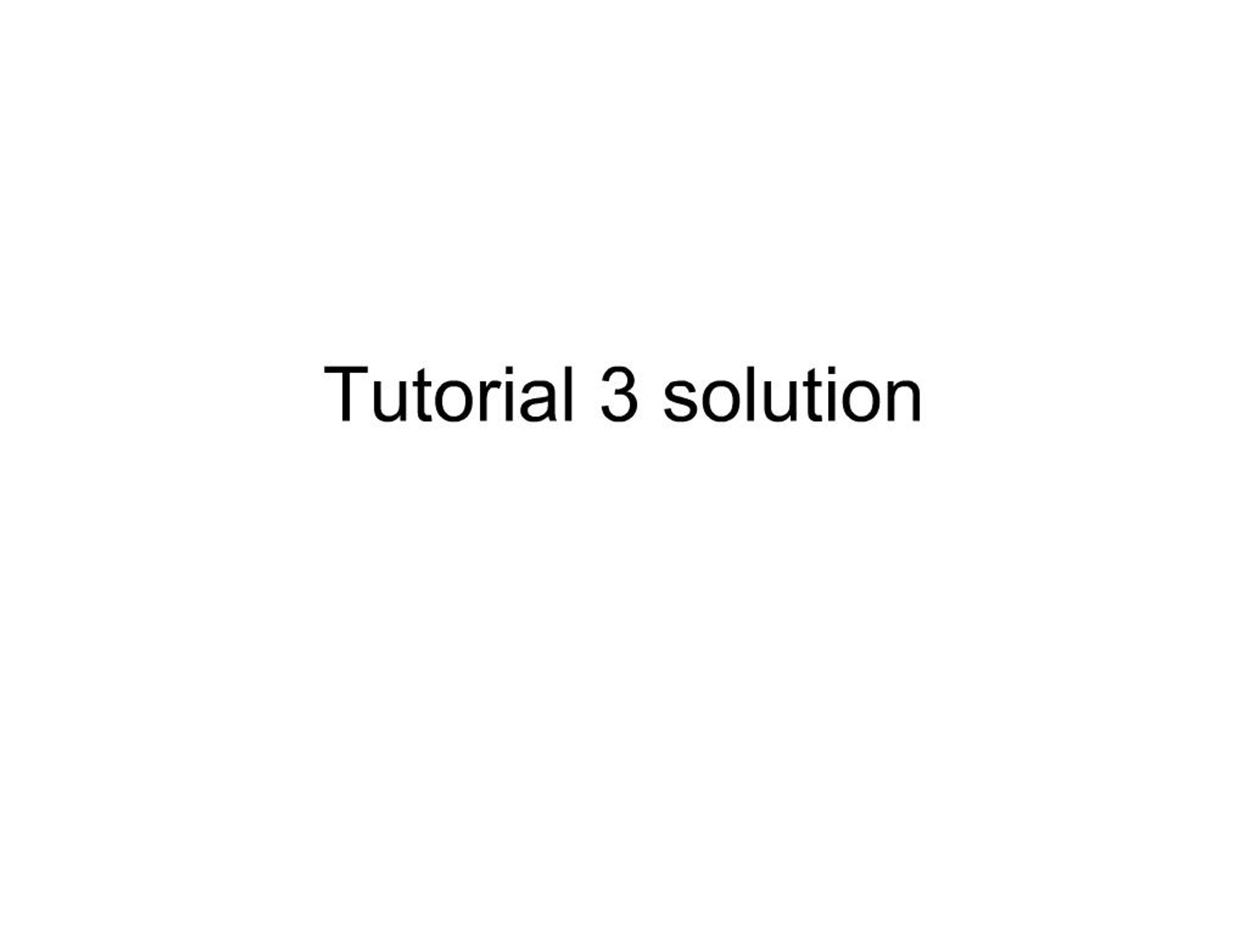 PPT - Tutorial 3 solution PowerPoint Presentation, free download - ID ...