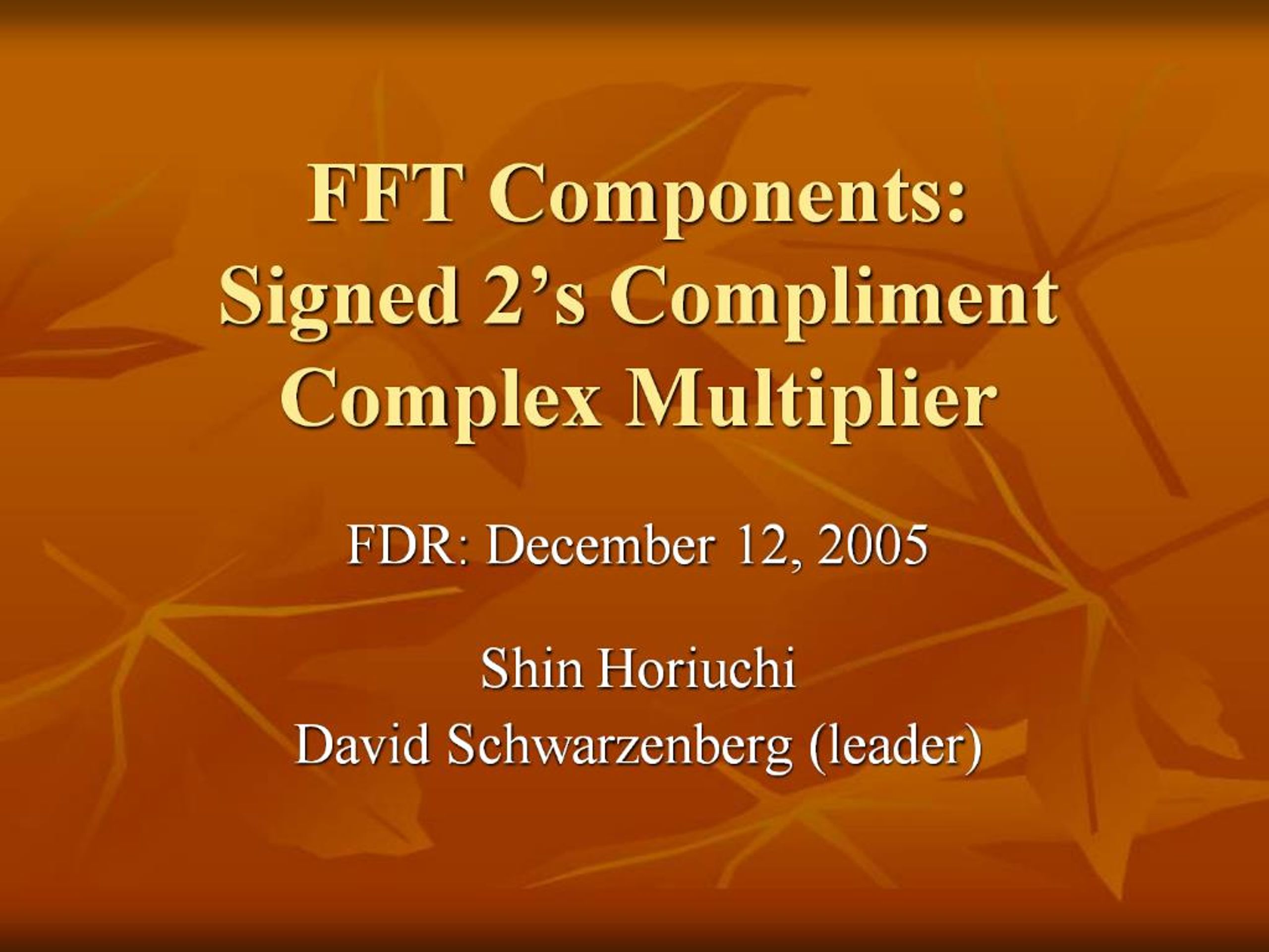 PPT - FFT Components: Signed 2 s Compliment Complex Multiplier ...