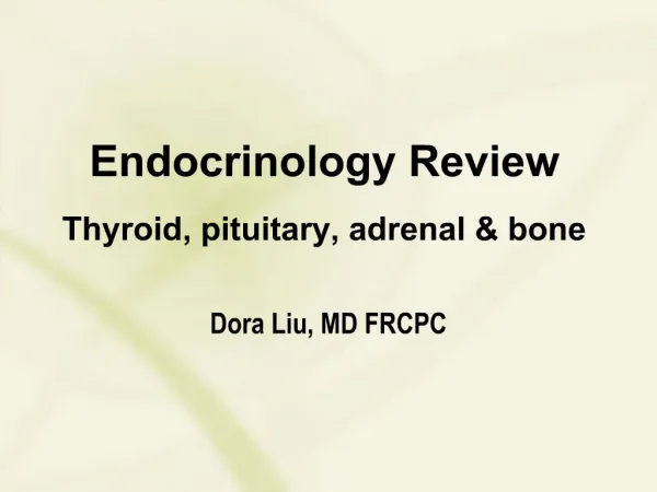 Endocrinology Review Thyroid, pituitary, adrenal bone