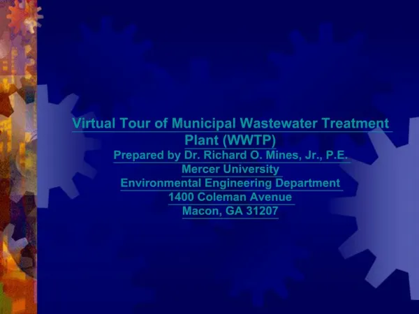 Virtual Tour of Municipal Wastewater Treatment Plant WWTP Prepared by Dr. Richard O. Mines, Jr., P.E. Mercer University