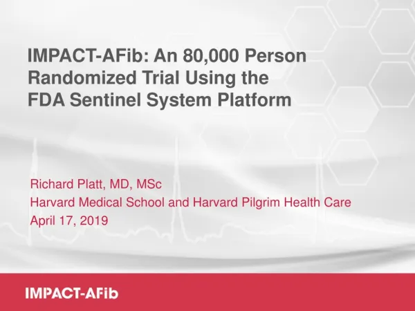 IMPACT- AFib : An 80,000 Person Randomized Trial Using the FDA Sentinel System Platform