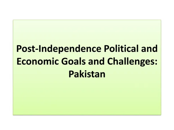 Post-Independence Political and Economic Goals and Challenges: Pakistan