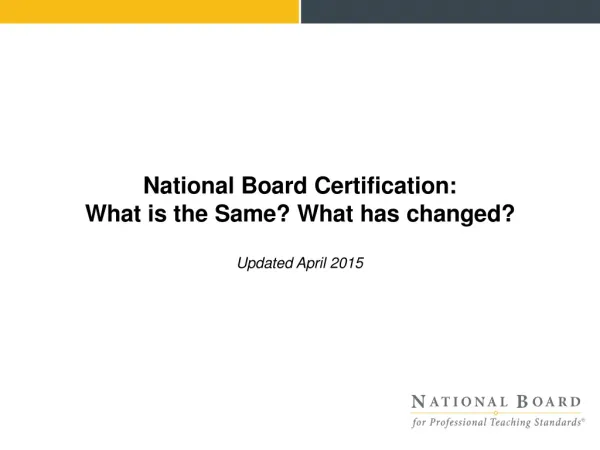 National B o ard Cert i fi c at i o n : What is the Same? What has changed?