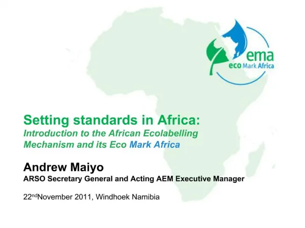 Setting standards in Africa: Introduction to the African Ecolabelling Mechanism and its Eco Mark Africa Andrew Maiyo A