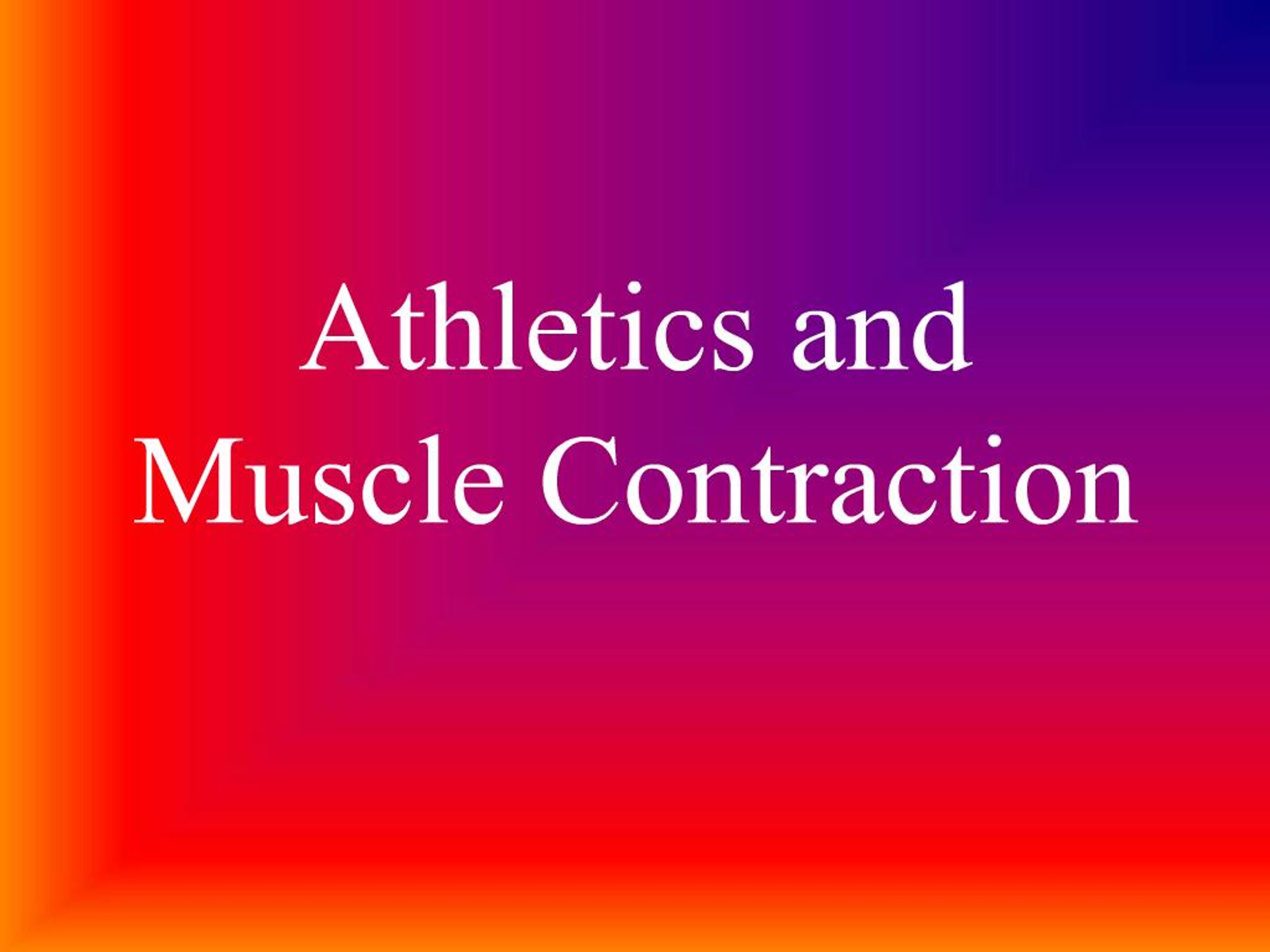 PPT - Athletics and Muscle Contraction PowerPoint Presentation, free ...