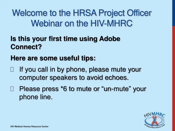 Welcome to the HRSA Project Officer Webinar on the HIV-MHRC