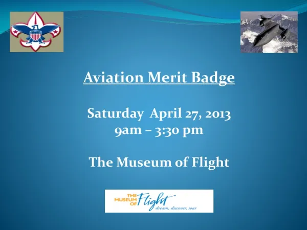 Aviation Merit Badge Saturday April 27, 2013 9am – 3:30 pm The Museum of Flight
