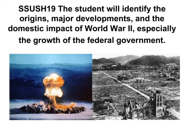 SSUSH19 The student will identify the origins, major developments, and the domestic impact of World War II, especially t