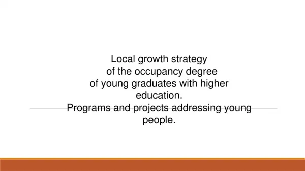 Local growth strategy   of the occupancy degree of young graduates with higher education.