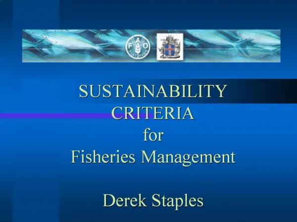 SUSTAINABILITY CRITERIA for Fisheries Management Derek Staples