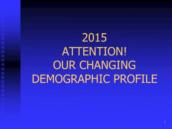 2015 ATTENTION OUR CHANGING DEMOGRAPHIC PROFILE