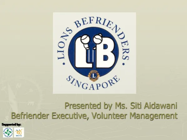 Presented by Ms. Siti Aidawani Befriender Executive, Volunteer Management