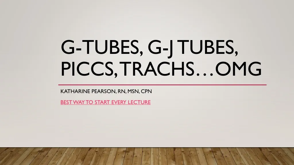 g tubes g j tubes piccs trachs omg