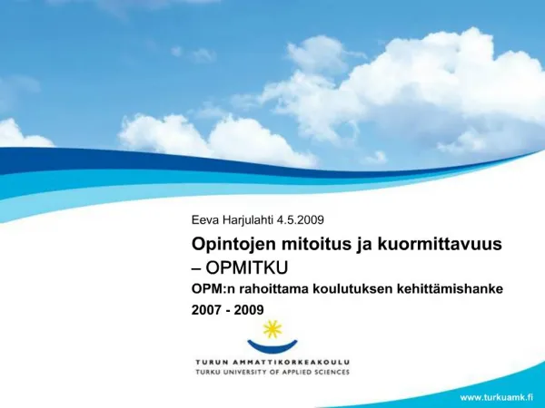 Opintojen mitoitus ja kuormittavuus OPMITKU OPM:n rahoittama koulutuksen kehitt mishanke 2007 - 2009
