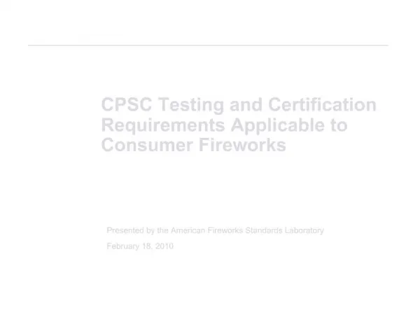 CPSC Testing and Certification Requirements Applicable to Consumer Fireworks