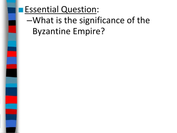 Essential Question : What is the significance of the Byzantine Empire?