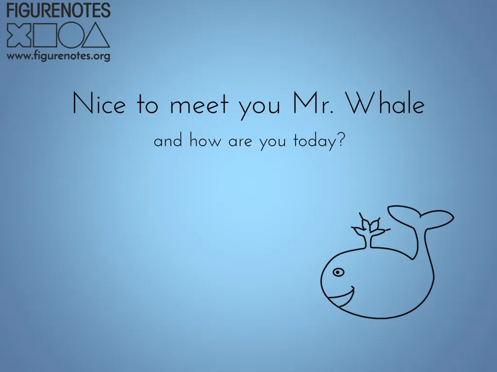 nice to meet you mr whale