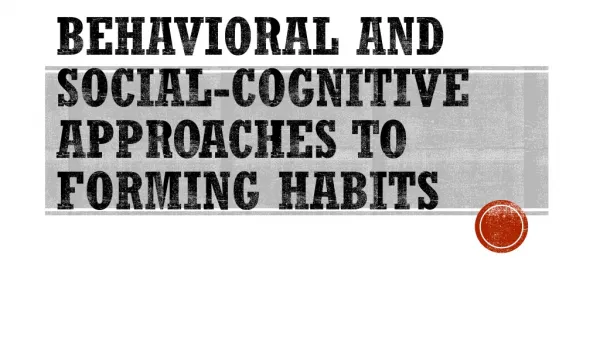 Behavioral and Social-Cognitive Approaches to Forming Habits