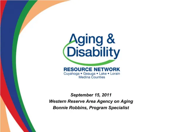 September 15, 2011 Western Reserve Area Agency on Aging Bonnie Robbins, Program Specialist