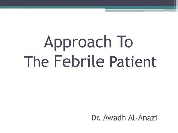 Approach To The Febrile Patient Dr. Awadh Al-Anazi
