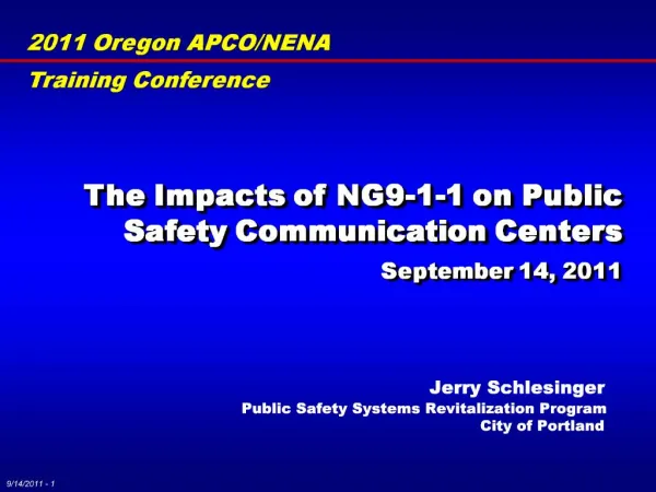 The Impacts of NG9-1-1 on Public Safety Communication Centers September 14, 2011