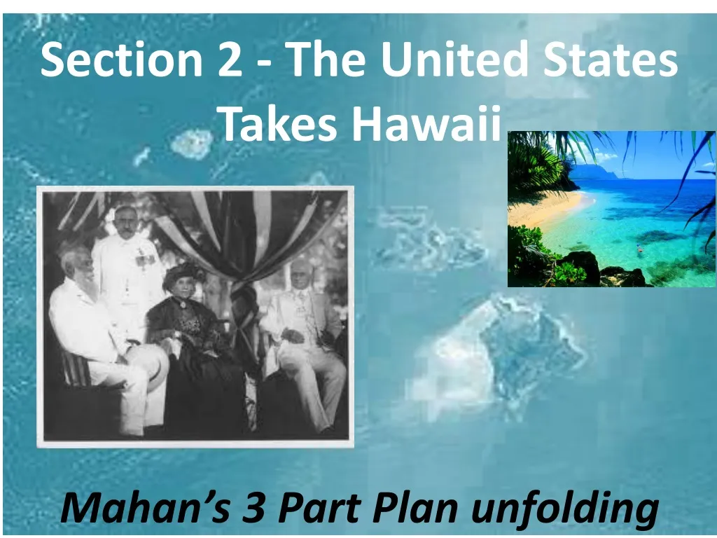 section 2 the united states takes hawaii mahan s 3 part plan unfolding