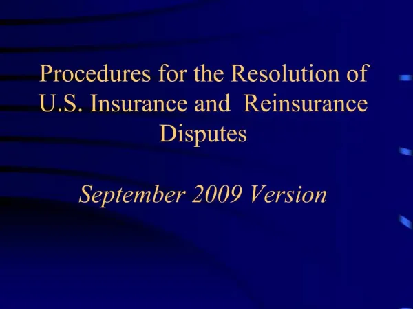 Procedures for the Resolution of U.S. Insurance and Reinsurance Disputes September 2009 Version