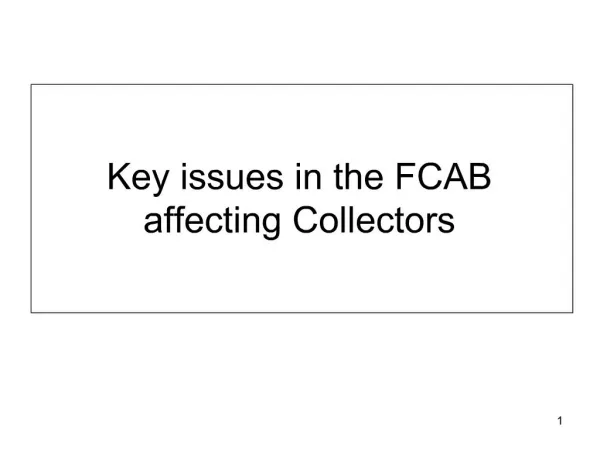 Key issues in the FCAB affecting Collectors