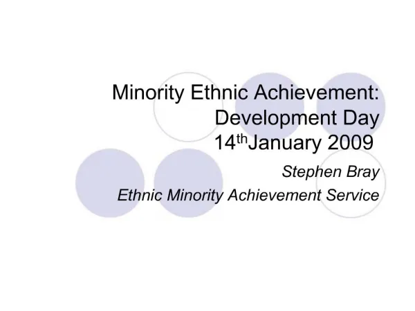 Minority Ethnic Achievement: Development Day 14th January 2009