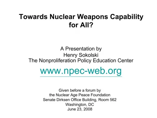 Towards Nuclear Weapons Capability for All A Presentation by Henry Sokolski The Nonproliferation Policy Education Cen
