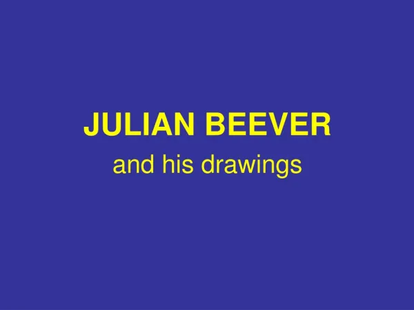 JULIAN BEEVER and his drawings