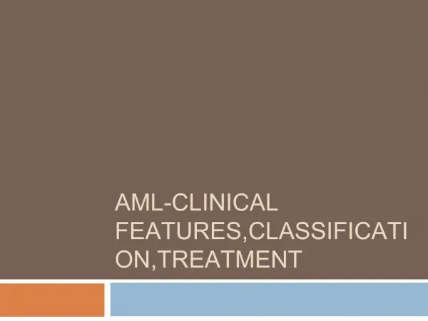 AML-CLINICAL FEATURES,CLASSIFICATION,TREATMENT
