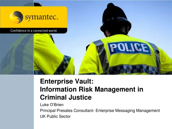 Enterprise Vault: Information Risk Management in Criminal Justice