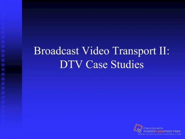 Broadcast Video Transport II: DTV Case Studies abc 98 KB