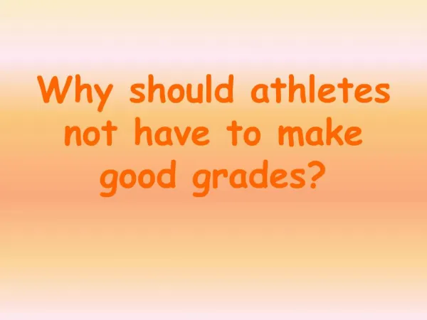Why should athletes not have to make good grades