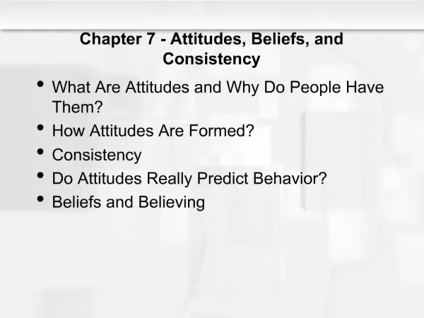 Chapter 7 - Attitudes, Beliefs, and Consistency