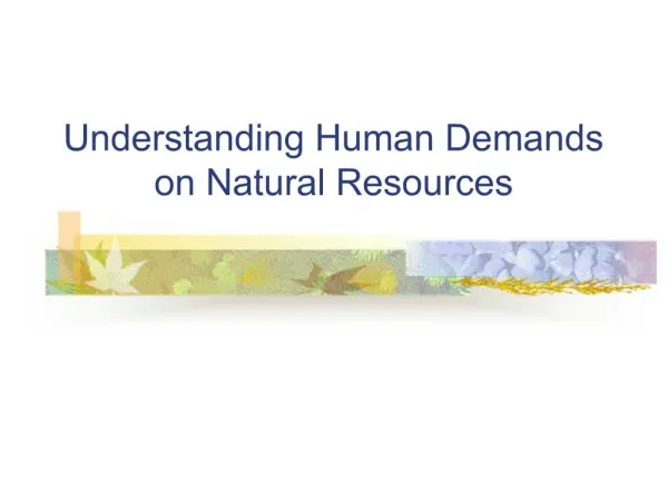 Understanding Human Demands on Natural Resources