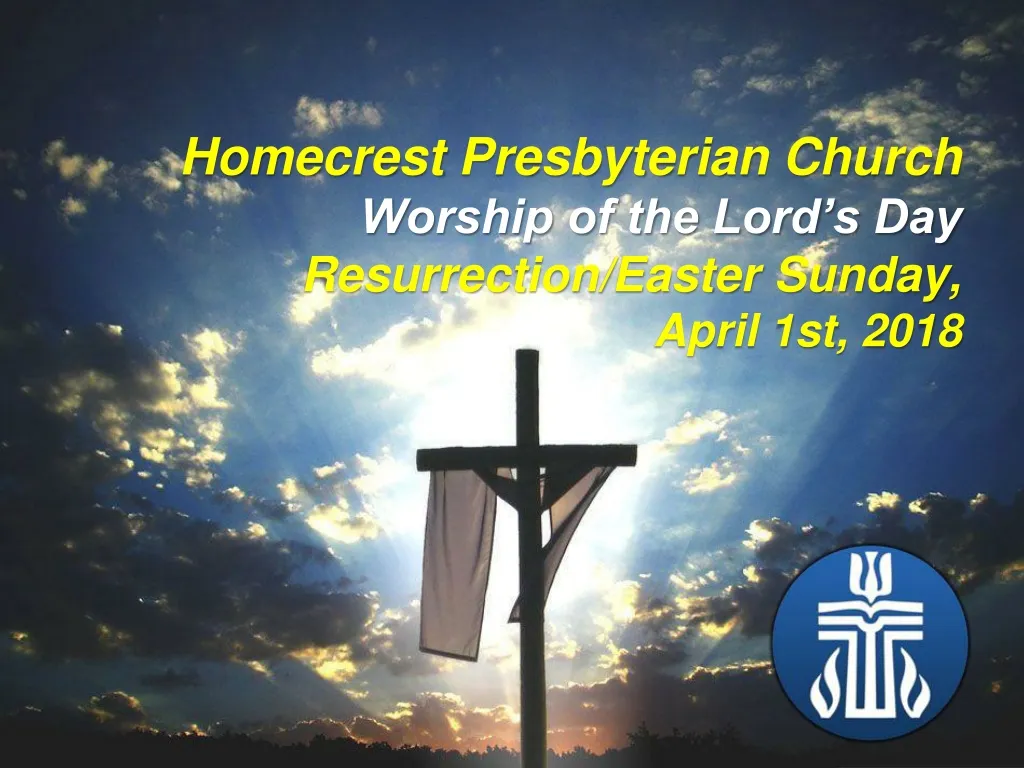 homecrest presbyterian church worship of the lord s day resurrection easter sunday april 1st 2018