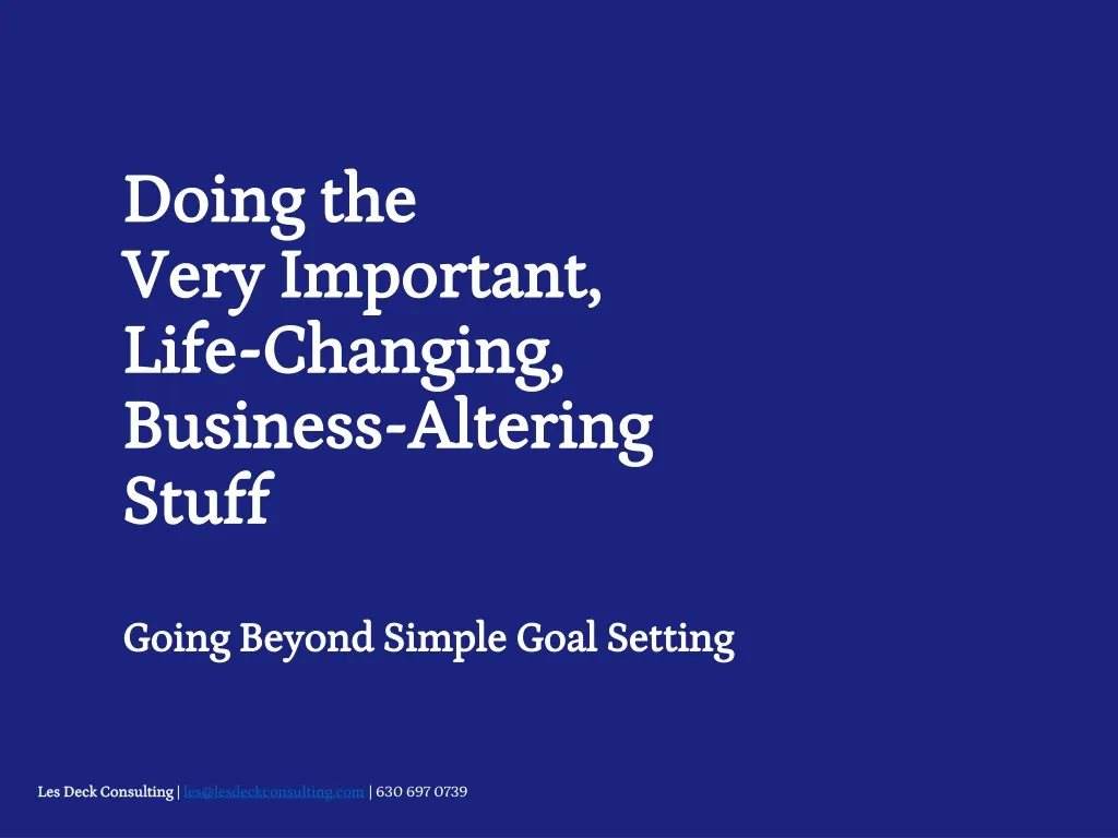 doing the very important life changing business altering stuff going beyond simple goal setting