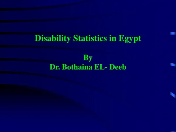 Disability Statistics in Egypt By Dr. Bothaina EL- Deeb