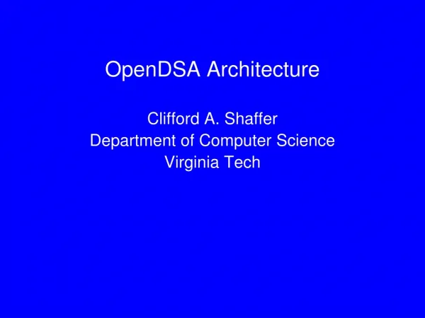 OpenDSA Architecture Clifford A. Shaffer Department of Computer Science Virginia Tech